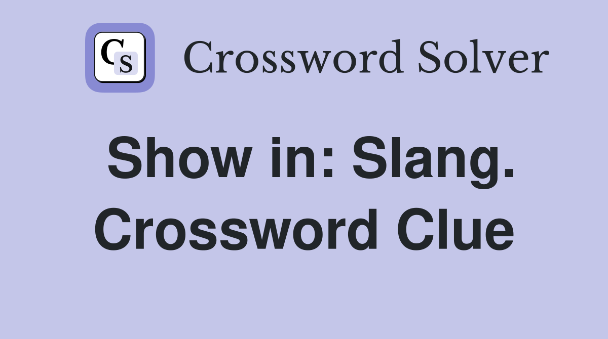 Show in: Slang. Crossword Clue