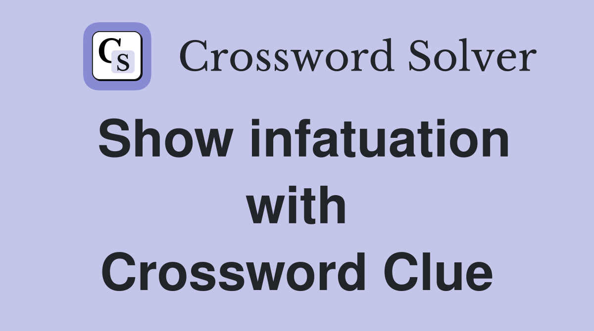 Show infatuation with Crossword Clue