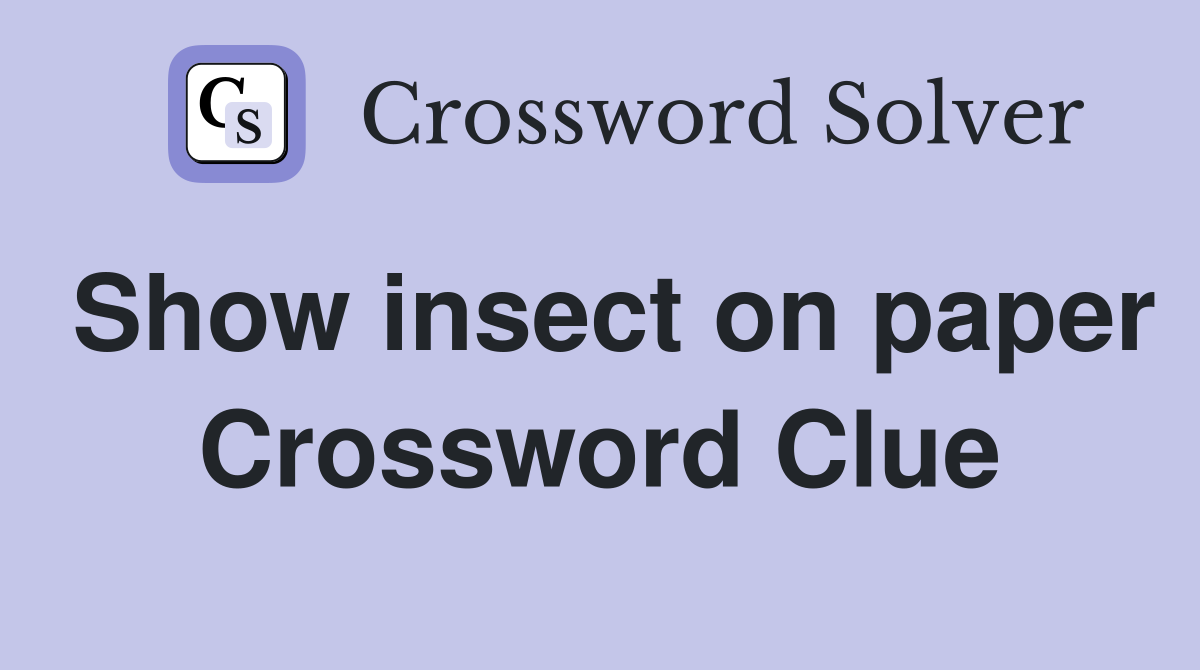 Show insect on paper Crossword Clue