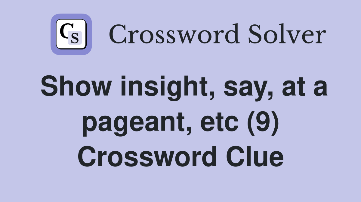 Show insight, say, at a pageant, etc (9) Crossword Clue