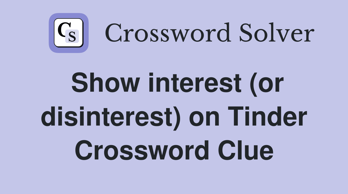 Show interest (or disinterest) on Tinder Crossword Clue