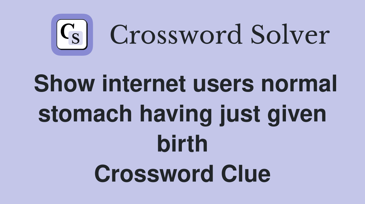 Show internet users normal stomach having just given birth Crossword Clue