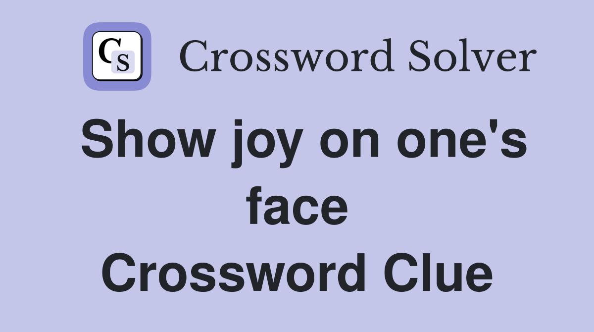 Show joy on one's face Crossword Clue