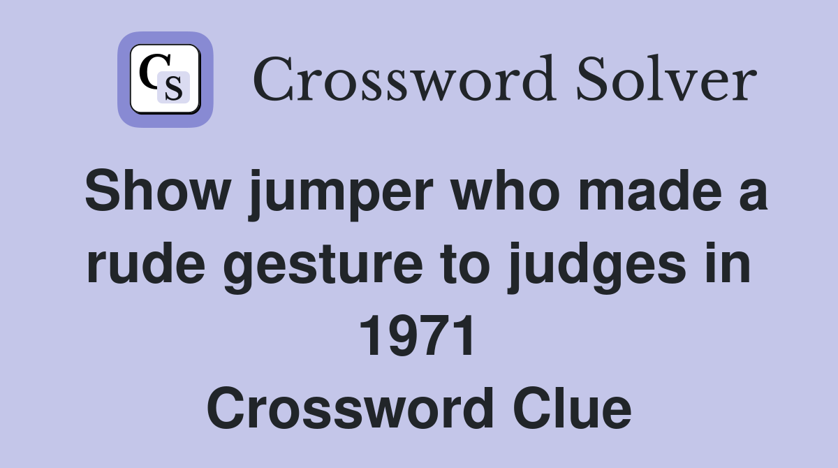 Show jumper who made a rude gesture to judges in 1971 Crossword Clue