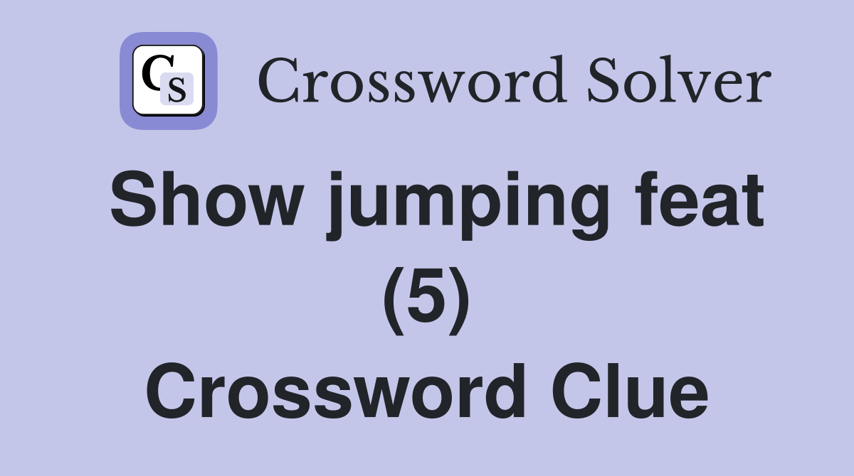Show jumping feat (5) Crossword Clue