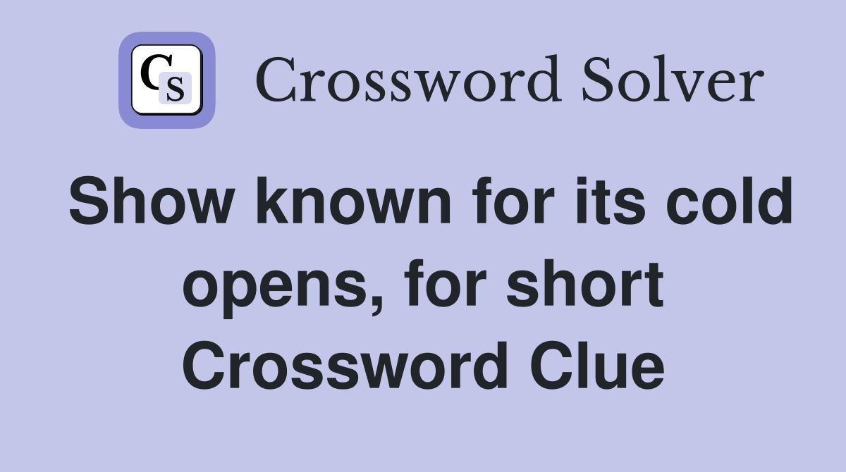 Show known for its cold opens, for short Crossword Clue