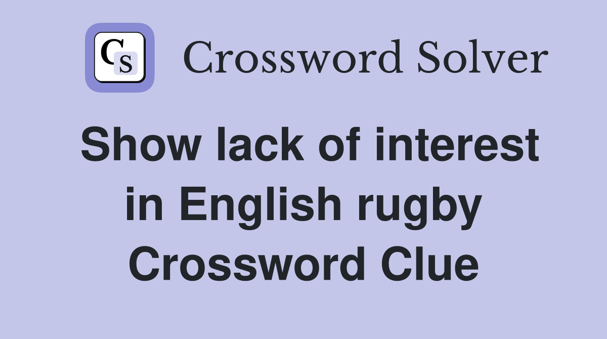 Show lack of interest in English rugby Crossword Clue