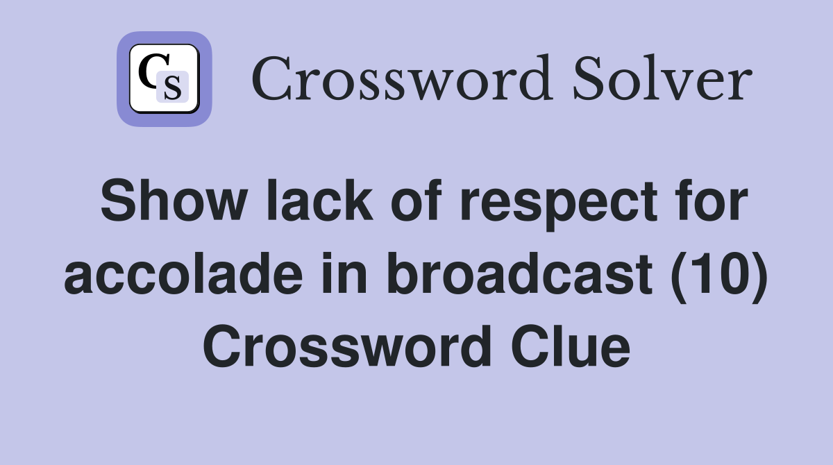 Show lack of respect for accolade in broadcast (10) Crossword Clue