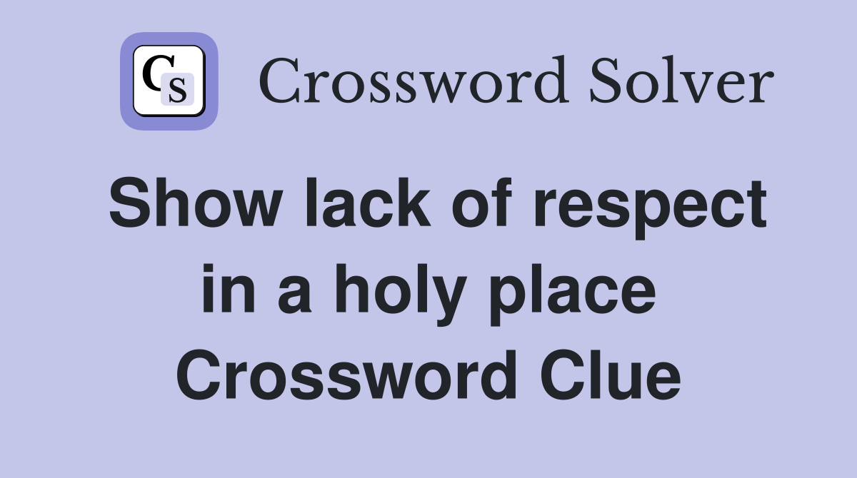 Show lack of respect in a holy place Crossword Clue