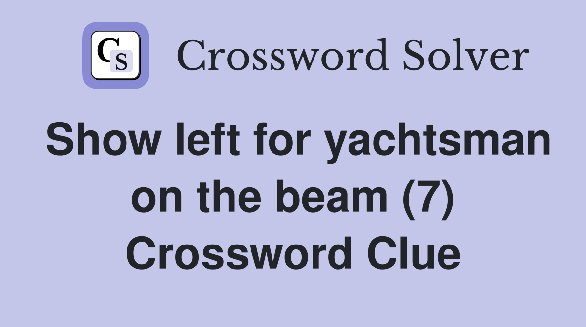 Show left for yachtsman on the beam (7) Crossword Clue