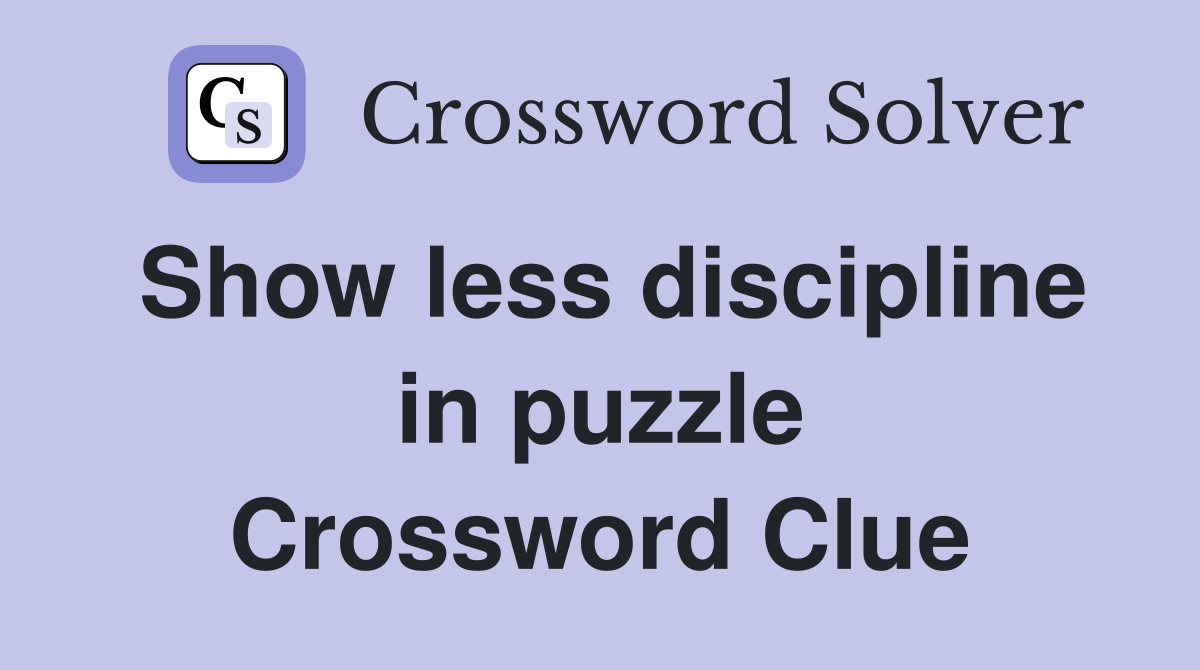 Show less discipline in puzzle Crossword Clue
