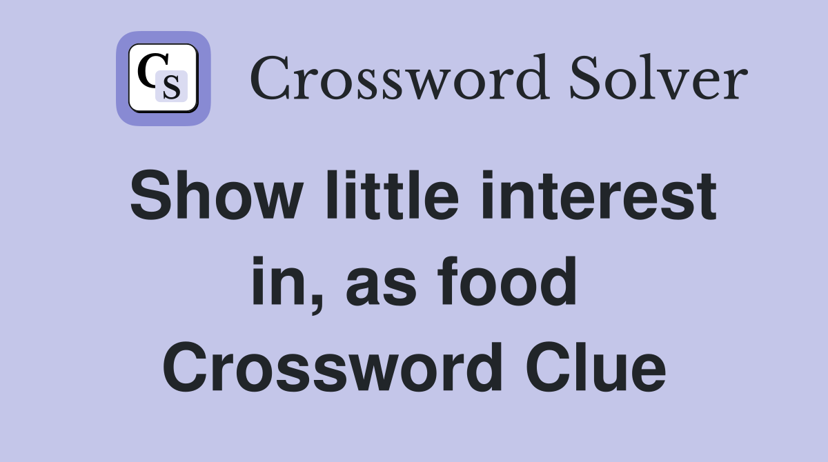 Show little interest in, as food Crossword Clue