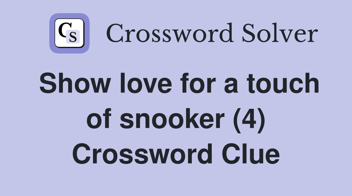 Show love for a touch of snooker (4) Crossword Clue