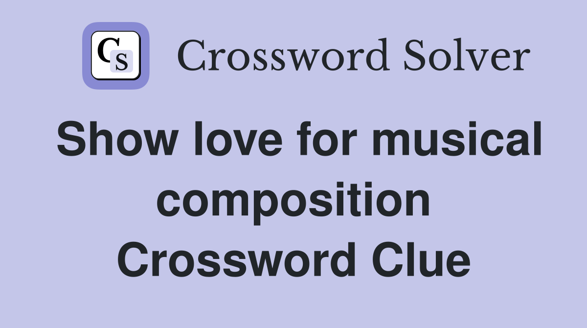 Show love for musical composition Crossword Clue