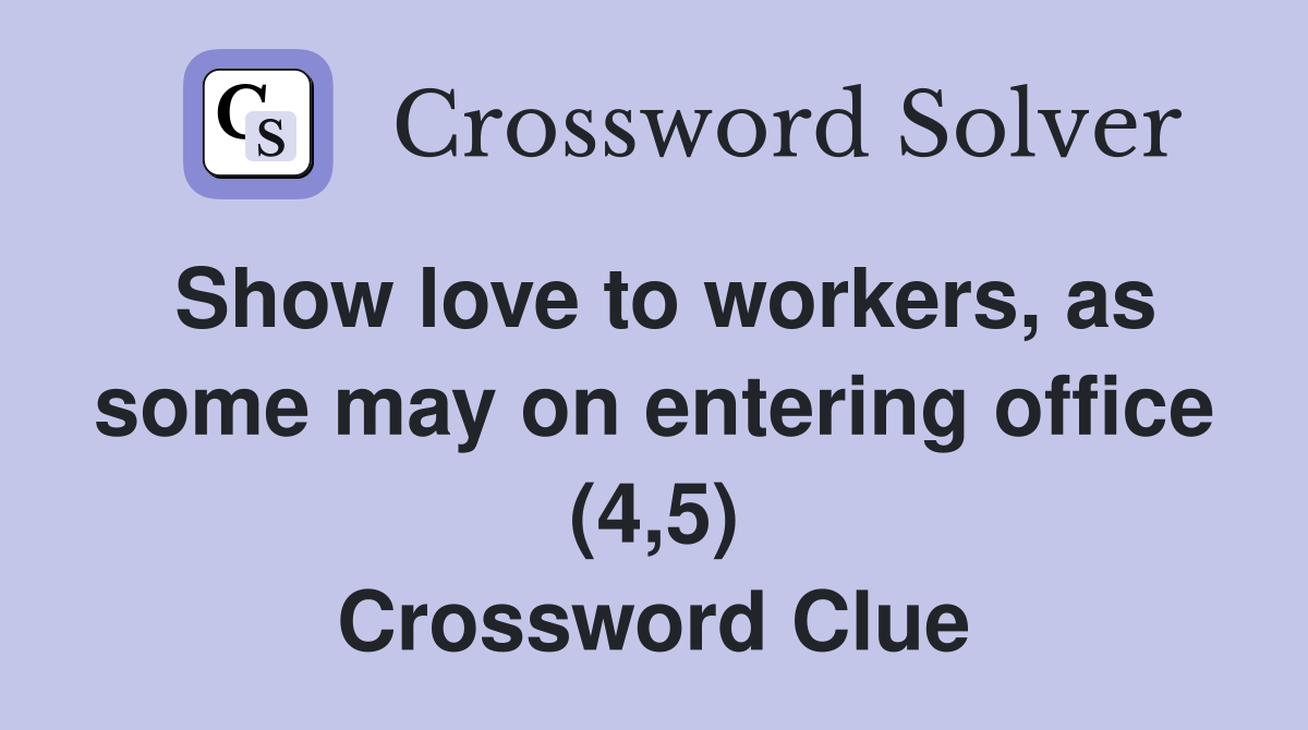 Show love to workers, as some may on entering office (4,5) Crossword Clue