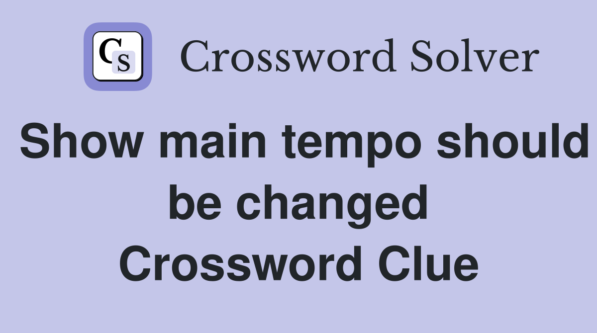 Show main tempo should be changed Crossword Clue