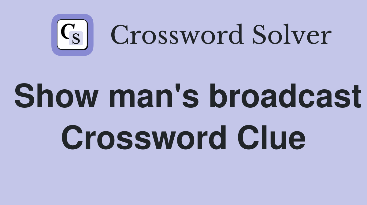 Show man's broadcast Crossword Clue