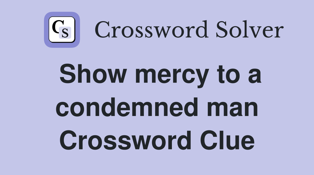 Show mercy to a condemned man Crossword Clue
