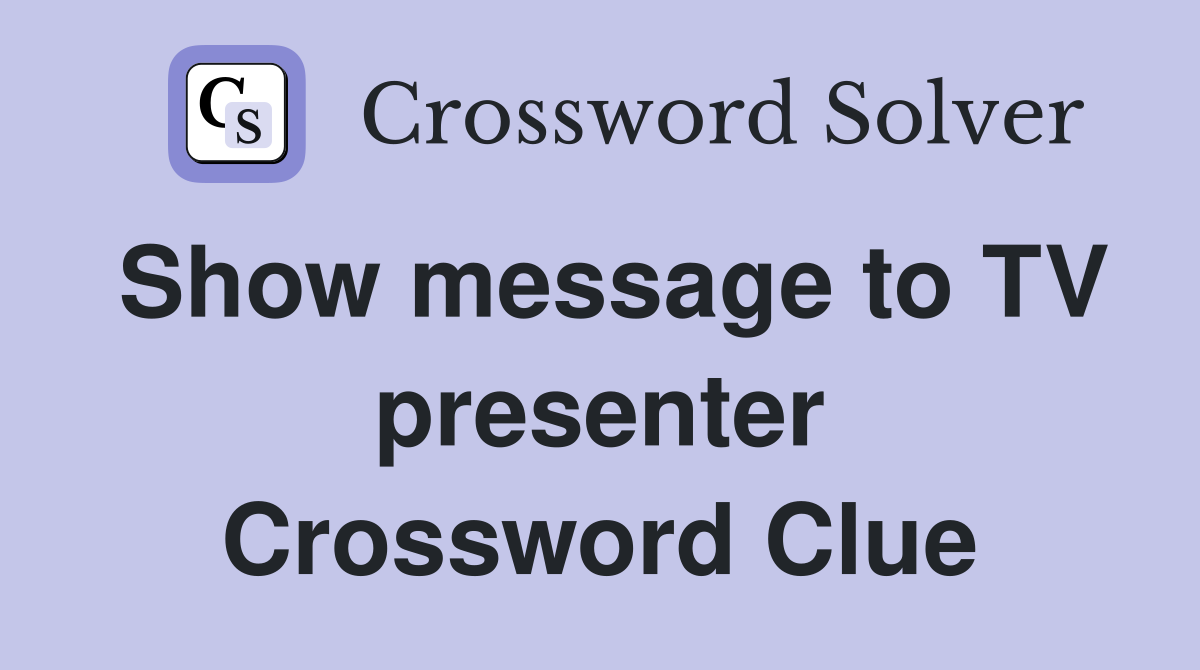 Show message to TV presenter Crossword Clue