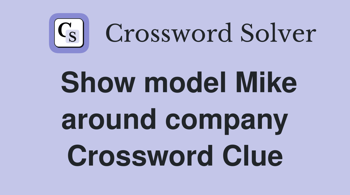 Show model Mike around company Crossword Clue