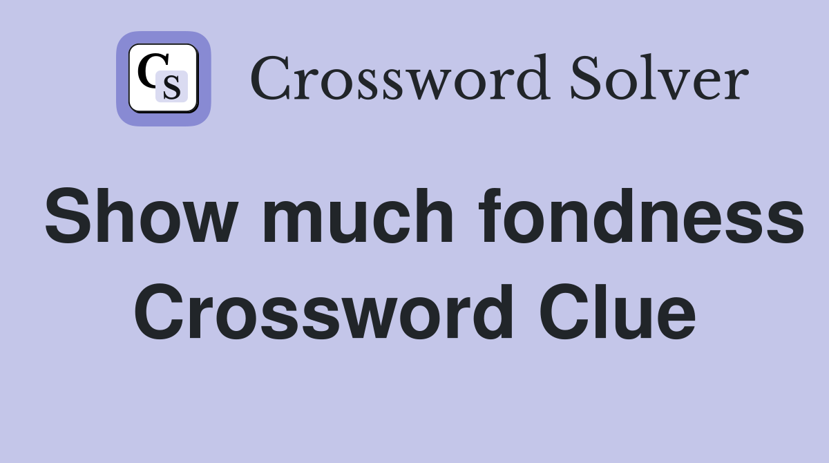 Show much fondness Crossword Clue
