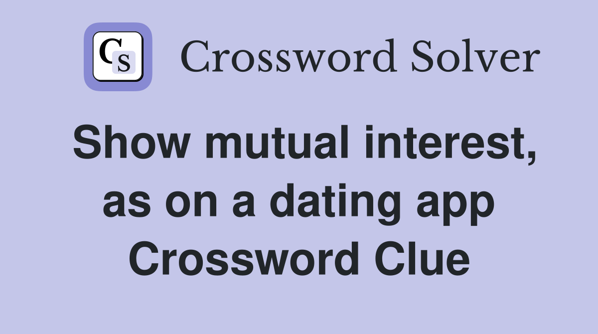 Show mutual interest, as on a dating app Crossword Clue