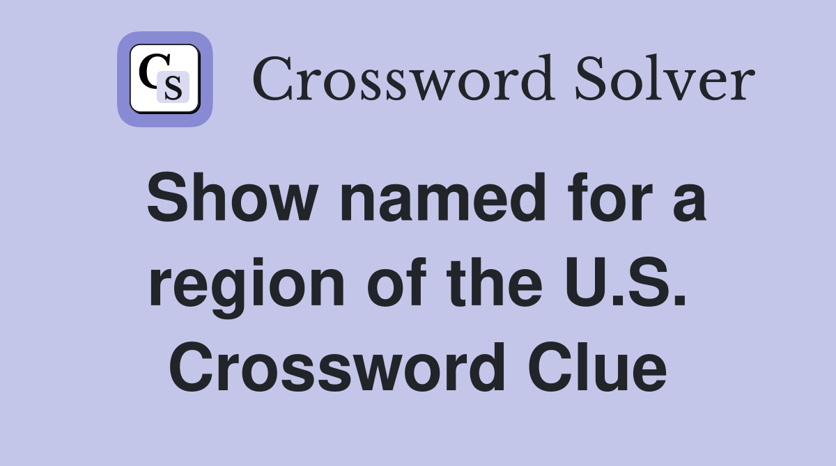 Show named for a region of the U.S. Crossword Clue