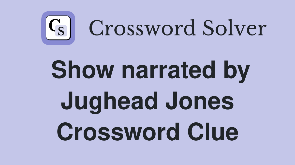 Show narrated by Jughead Jones Crossword Clue
