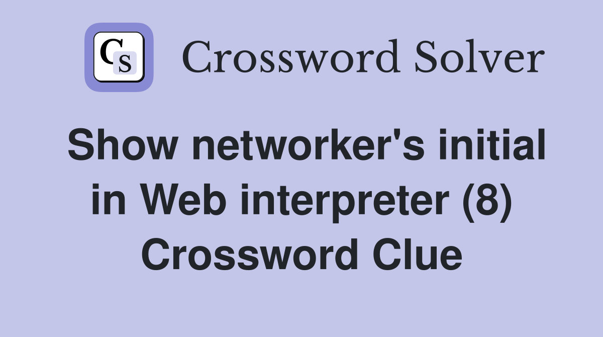 Show networker's initial in Web interpreter (8) Crossword Clue