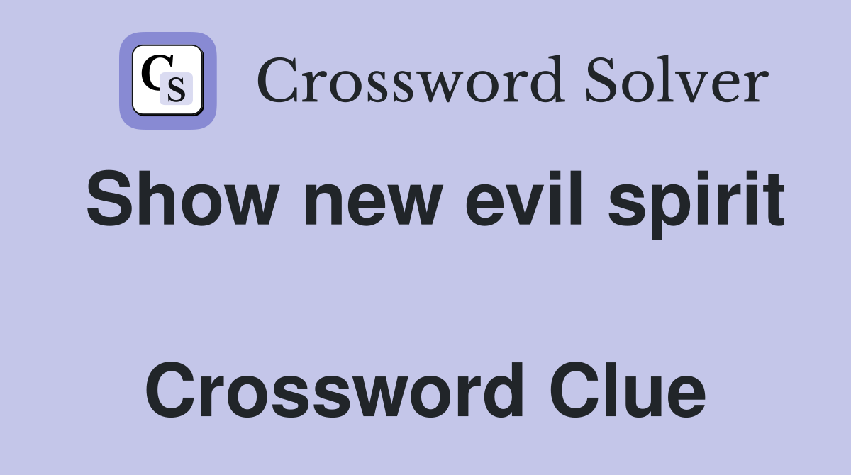 Show new evil spirit  Crossword Clue