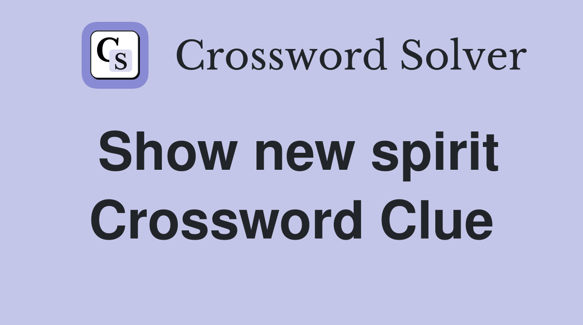 Show new spirit Crossword Clue