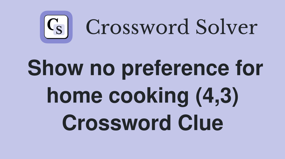 Show no preference for home cooking (4,3) Crossword Clue