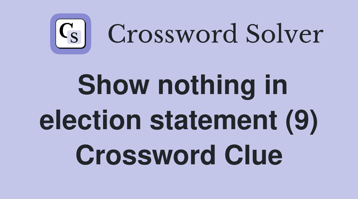 Show nothing in election statement (9) Crossword Clue