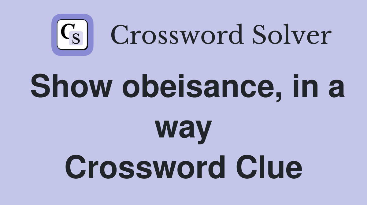 Show obeisance, in a way Crossword Clue