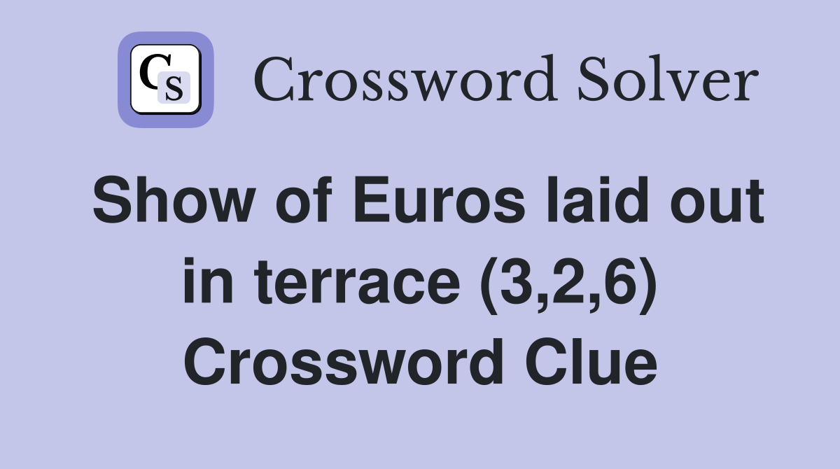 Show of Euros laid out in terrace (3,2,6) Crossword Clue