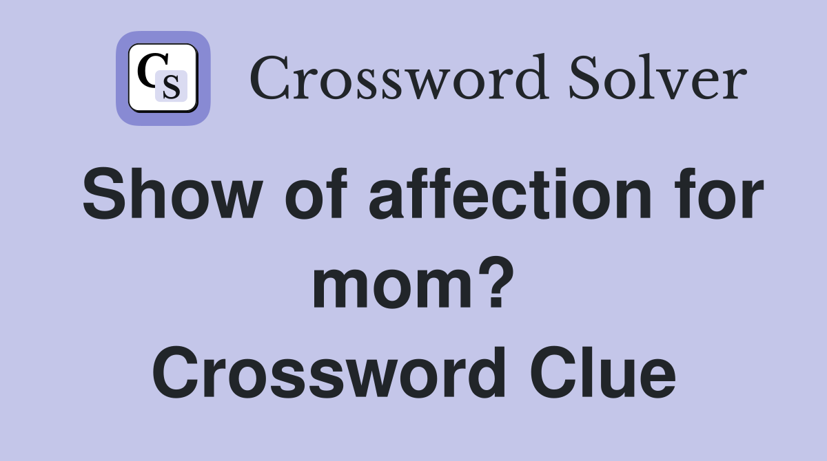 Show of affection for mom? Crossword Clue