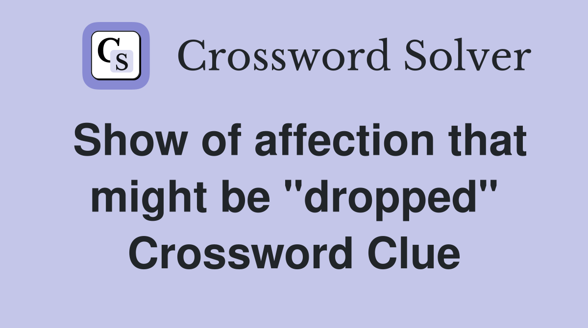 Show of affection that might be "dropped" Crossword Clue