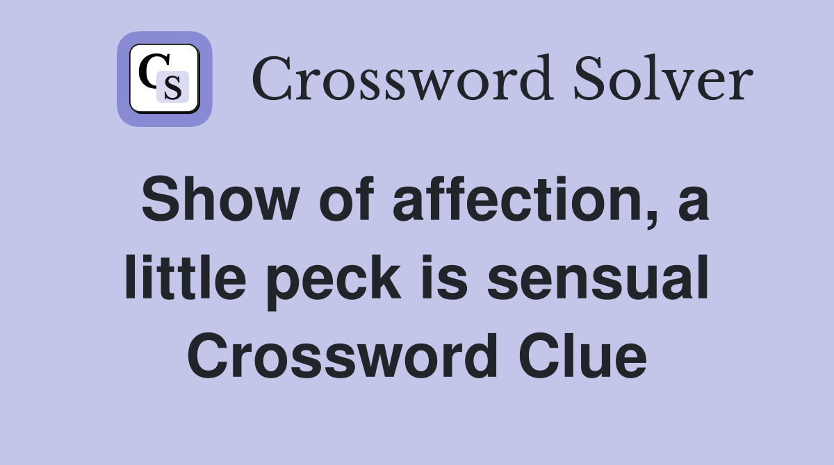 Show of affection, a little peck is sensual Crossword Clue