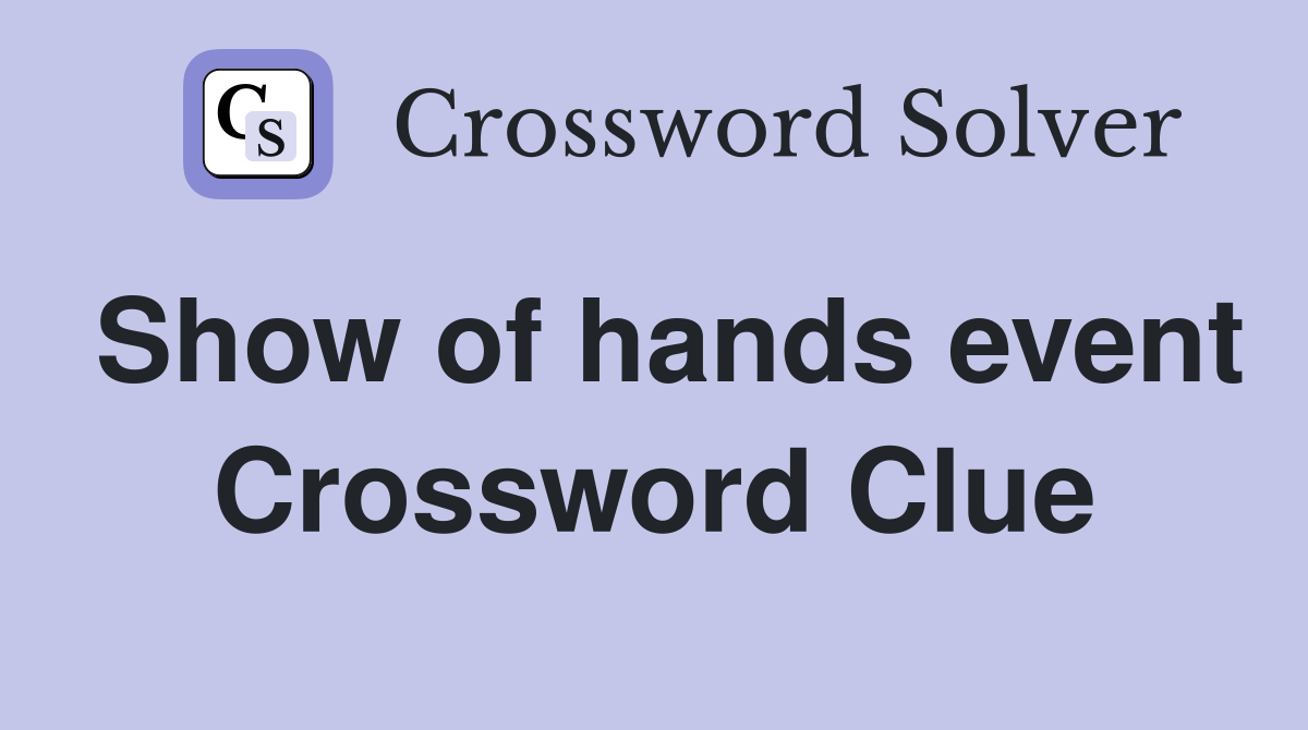 Show of hands event Crossword Clue