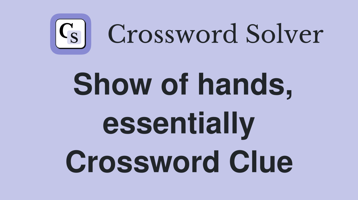 Show of hands, essentially Crossword Clue