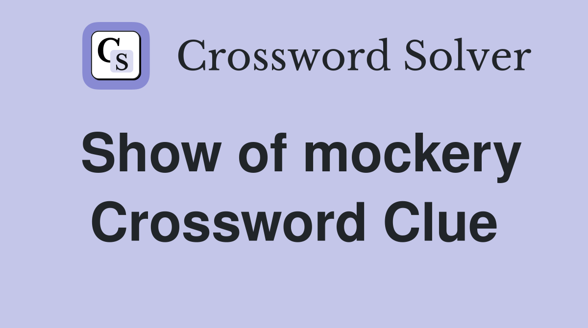 Show of mockery Crossword Clue