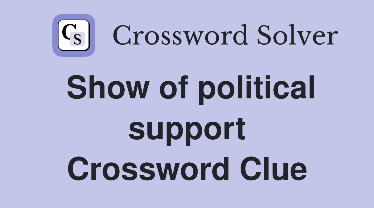 Show of political support Crossword Clue
