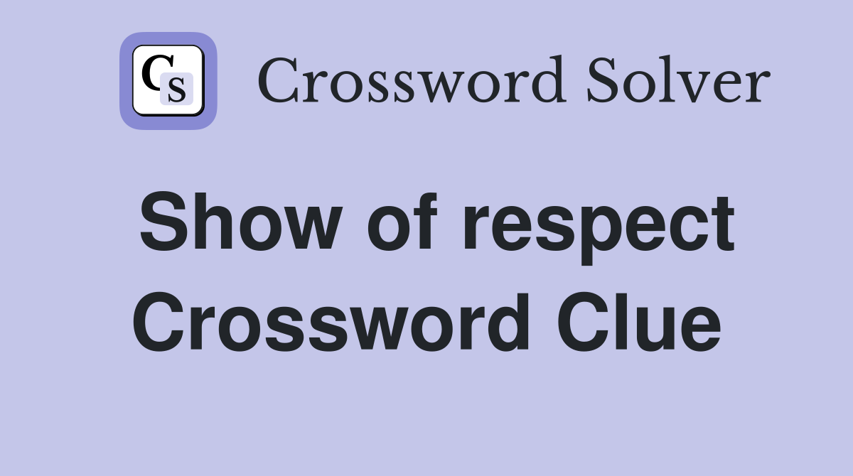 Show of respect Crossword Clue Answers Crossword Solver