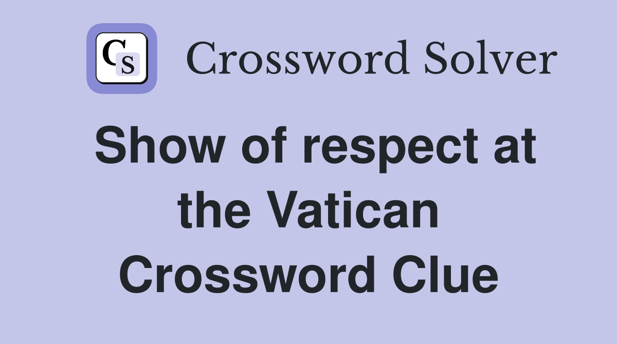 Show of respect at the Vatican Crossword Clue