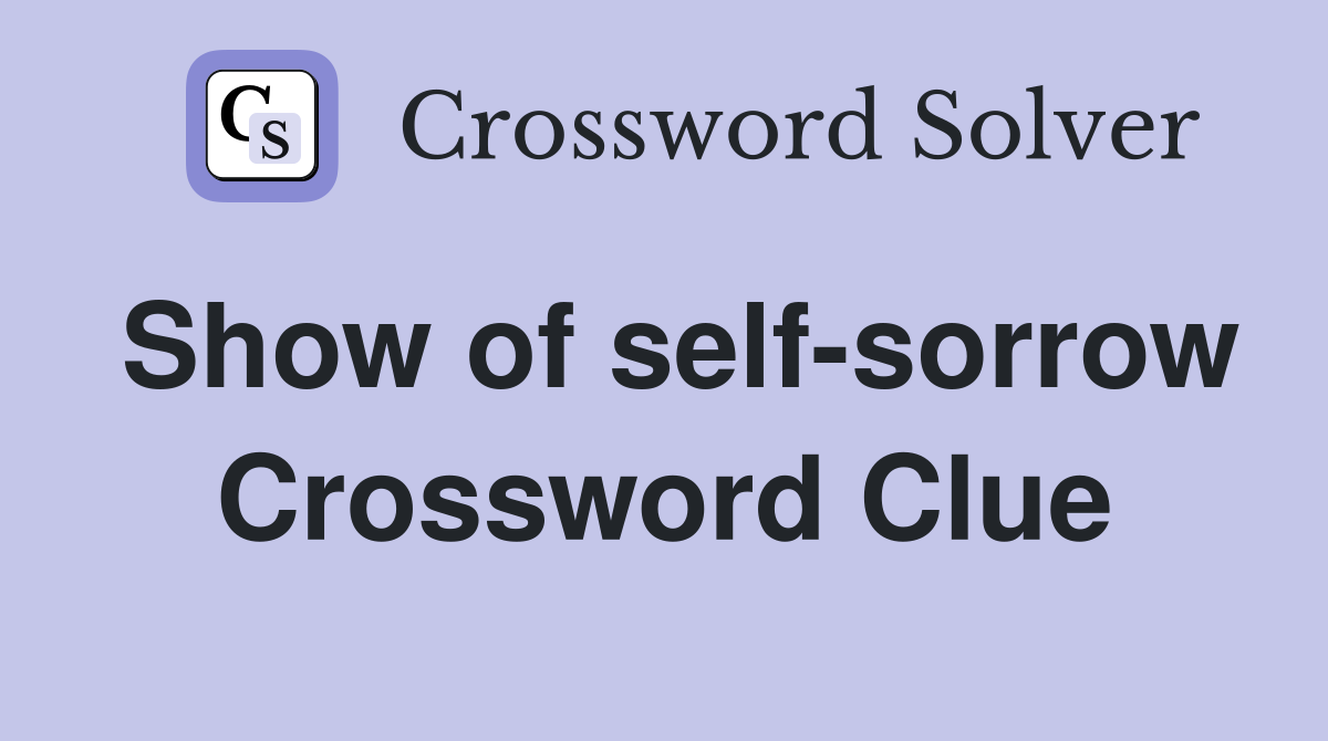 Show of self-sorrow Crossword Clue