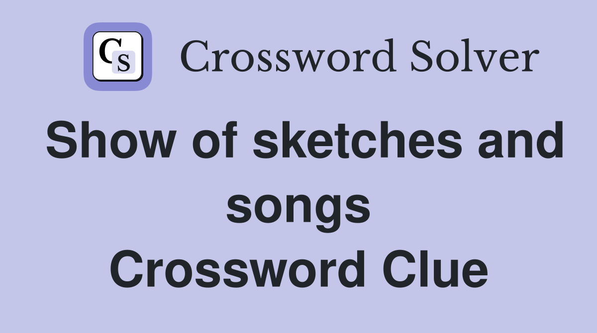 Show of sketches and songs Crossword Clue