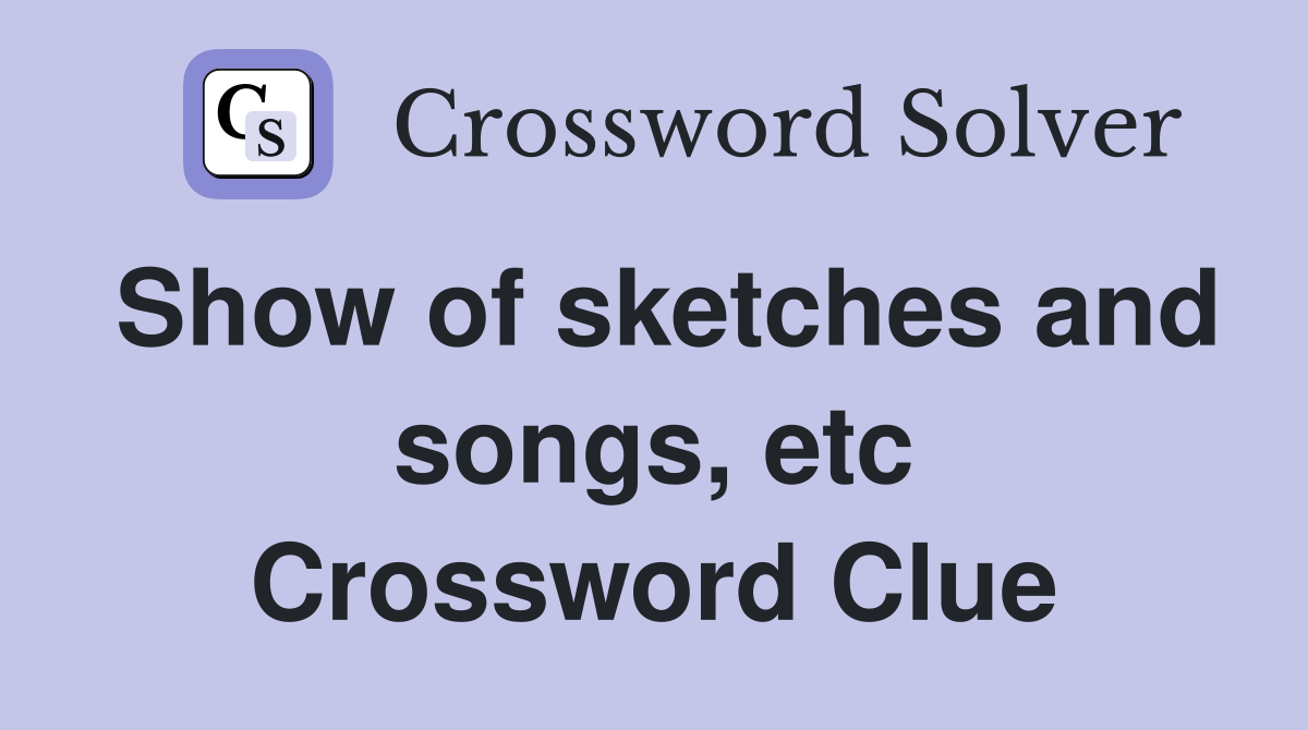 Show of sketches and songs, etc Crossword Clue