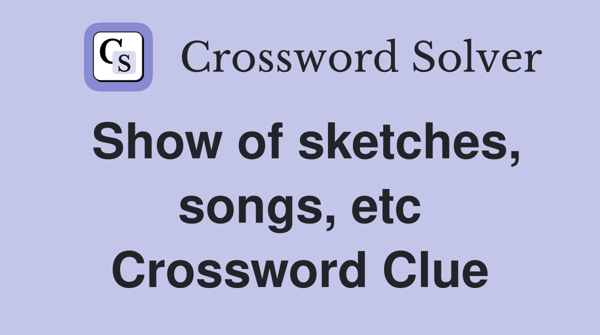 Show of sketches, songs, etc Crossword Clue