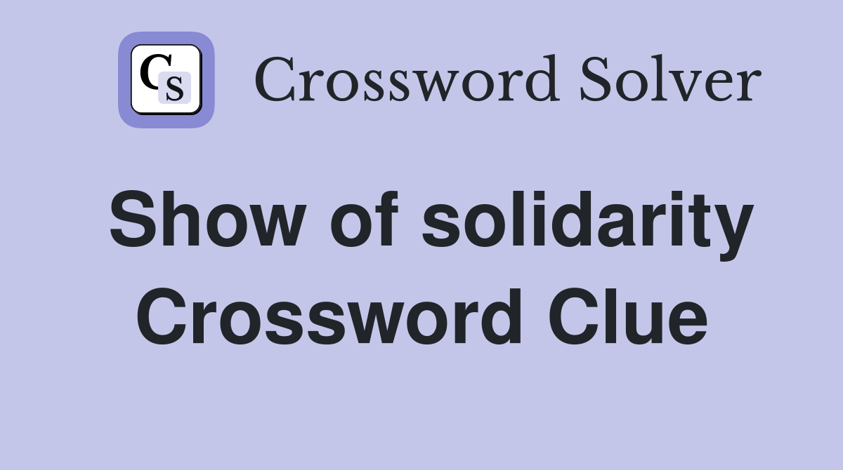 Show of solidarity Crossword Clue