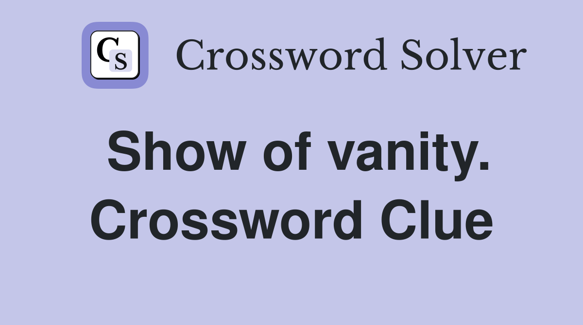 Show of vanity. Crossword Clue